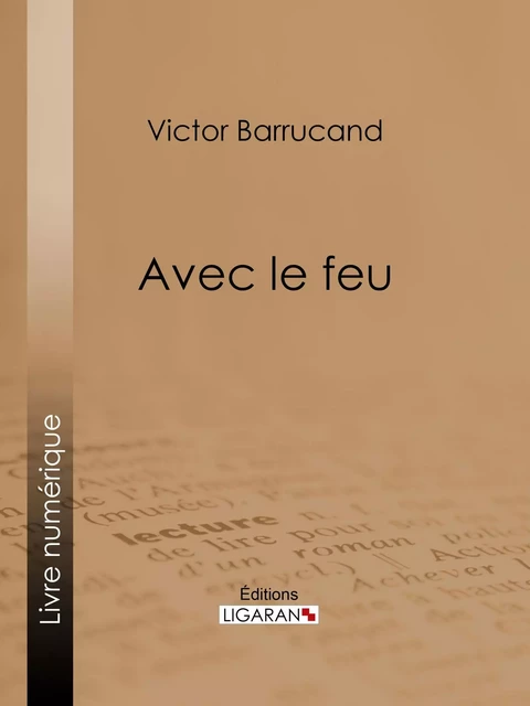 Avec le feu - Victor Barrucand - Ligaran