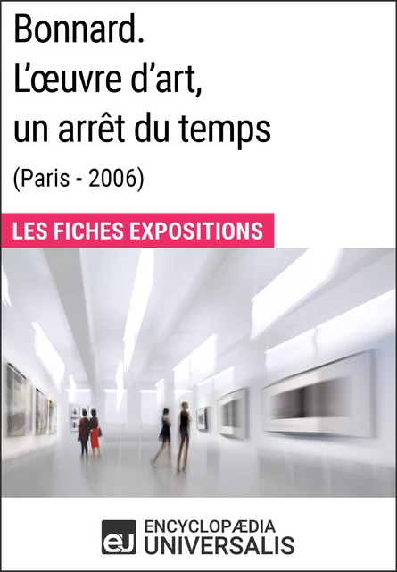 Bonnard. L'œuvre d'art, un arrêt du temps (Paris - 2006) -  Encyclopaedia Universalis - Encyclopaedia Universalis