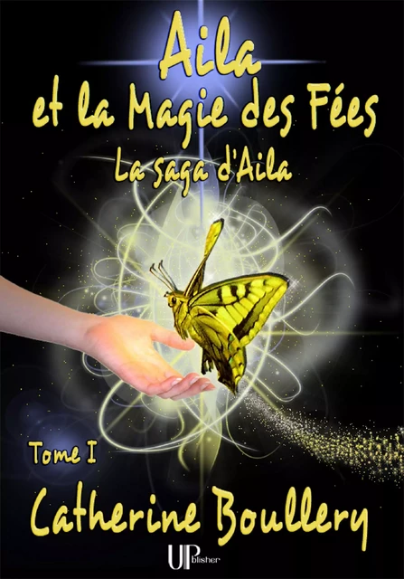 Aila et la Magie des Fées - Tome 1 - Catherine Boullery - UPblisher