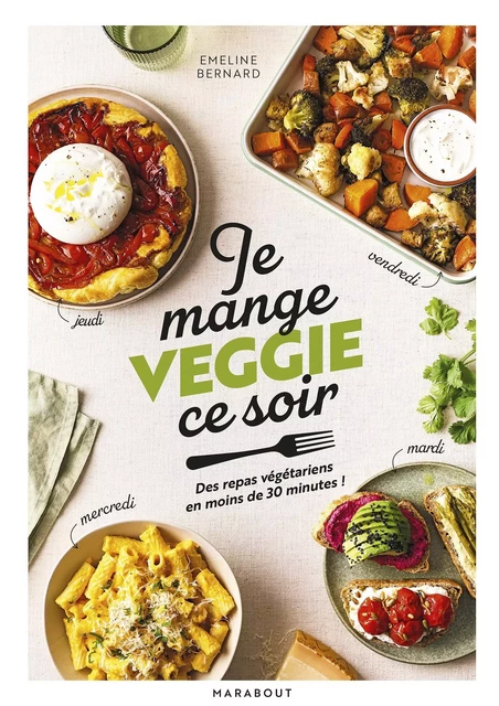 Je mange veggie ce soir - Emeline Bernard - Marabout