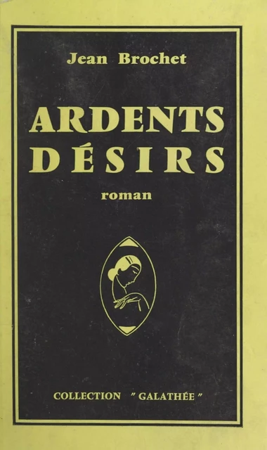 Ardents désirs - Jean Brochet - FeniXX réédition numérique