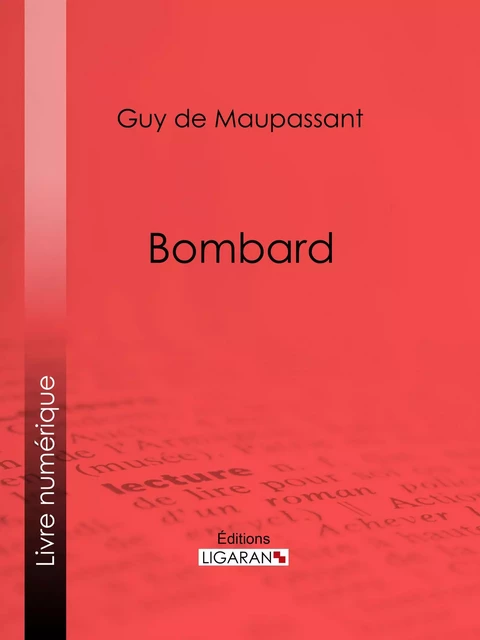 Bombard - Guy De Maupassant,  Ligaran - Ligaran