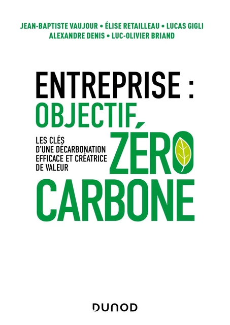 Entreprise : objectif zéro carbone - Jean-Baptiste Vaujour, Elise Retailleau, Lucas Gigli, Alexandre Denis, Luc-Olivier Briand - Dunod