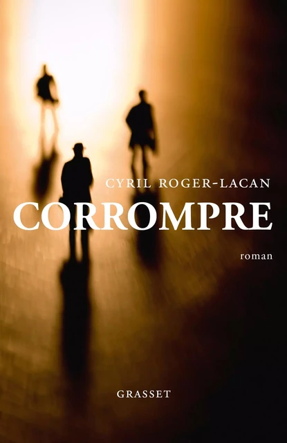 Corrompre - Cyril Roger-Lacan - Grasset