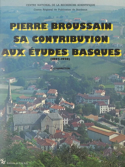 Pierre Broussain : sa contribution aux études basques, 1895-1920 - Pierre Charritton - FeniXX réédition numérique