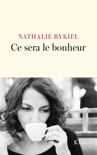 Ce sera le bonheur - Nathalie Rykiel - JC Lattès