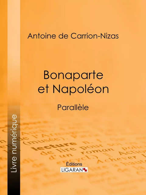 Bonaparte et Napoléon - Antoine de Carrion-Nizas - Ligaran