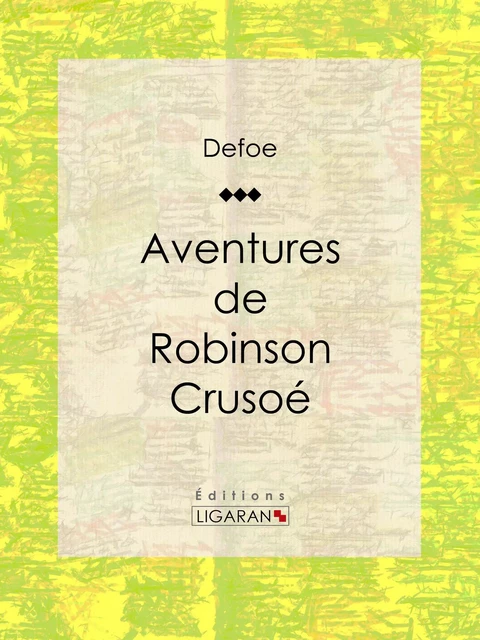 Aventures de Robinson Crusoé - Daniel Defoe,  Ligaran - Ligaran