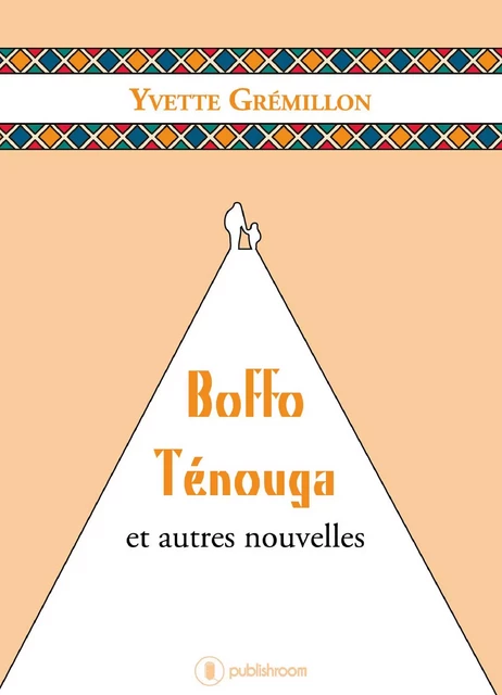 Boffo Ténouga et autres nouvelles - Yvette Grémillon - Publishroom