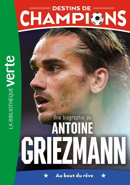 Destins de champions 02 - Une biographie d'Antoine Griezmann - Luca Caioli, Cyril Collot - Hachette Jeunesse