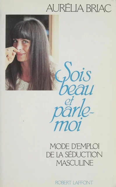 Sois beau et parle-moi - Aurélia Briac - FeniXX réédition numérique