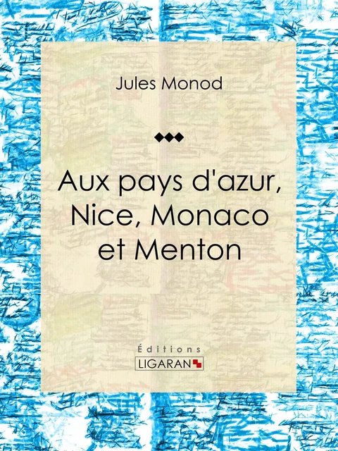 Aux pays d'azur, Nice, Monaco et Menton - Jules Monod,  Ligaran - Ligaran