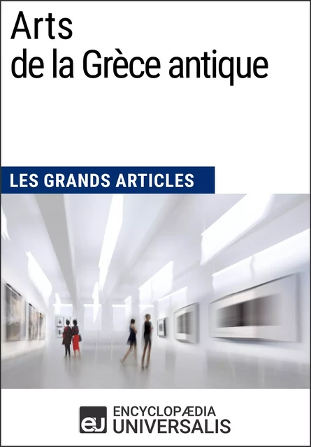 Arts de la Grèce antique -  Encyclopaedia Universalis,  Les Grands Articles - Encyclopaedia Universalis