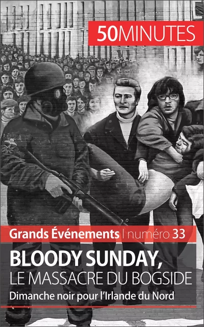 Bloody Sunday, le massacre du Bogside - Pierre Brassart,  50MINUTES - 50Minutes.fr