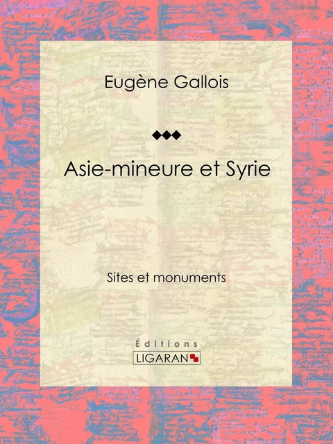 Asie-Mineure et Syrie - Eugène Gallois,  Ligaran - Ligaran