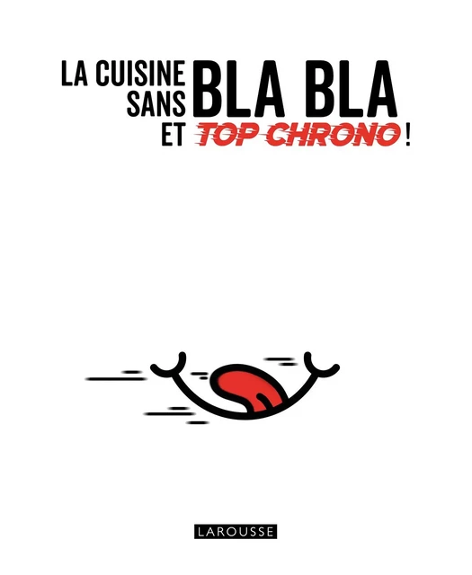 La cuisine sans bla bla et top chrono ! -  Collectif - Larousse