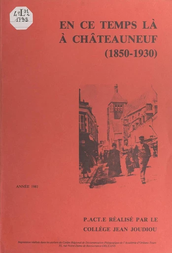 En ce temps là, à Châteauneuf, 1850-1930 - Gaston Pouillot,  Élèves du Collège Jean Joudiou - FeniXX réédition numérique