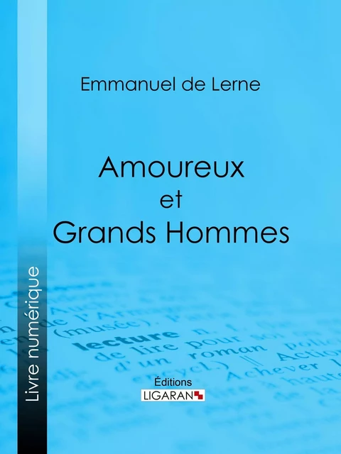 Amoureux et Grands Hommes - Emmanuel de Lerne,  Ligaran - Ligaran