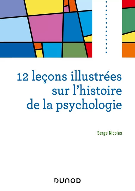 12 leçons illustrées sur l'histoire de la psychologie - Serge Nicolas - Dunod