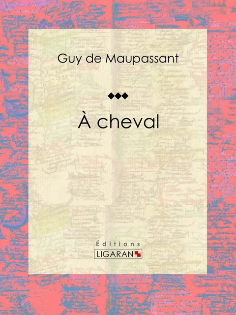 À cheval - Guy De Maupassant,  Ligaran - Ligaran