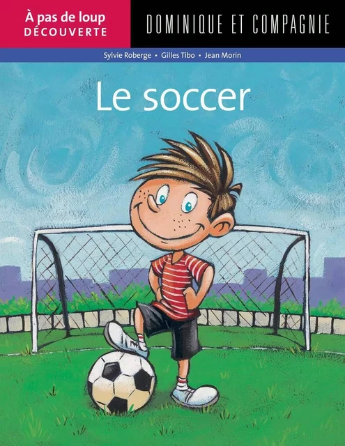 Le soccer - Gilles Tibo, Sylvie Roberge - Dominique et compagnie