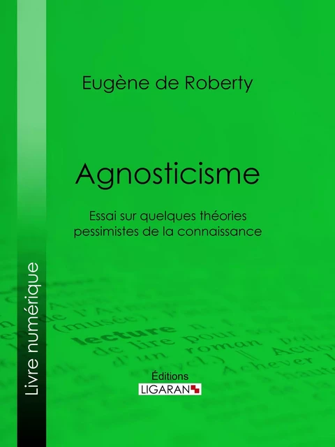 Agnosticisme - Eugène de Roberty - Ligaran