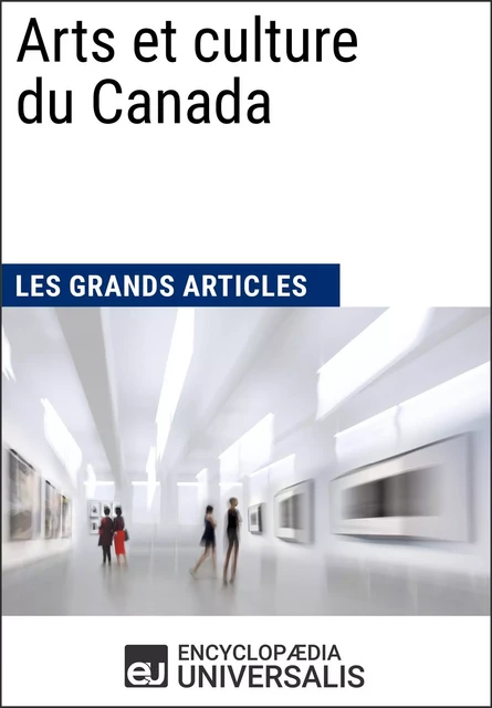 Arts et culture du Canada -  Encyclopaedia Universalis,  Les Grands Articles - Encyclopaedia Universalis