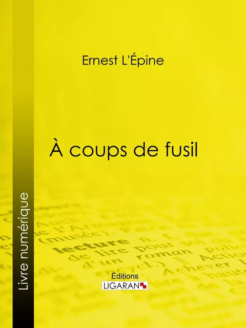 À coups de fusil - Ernest l'Épine - Ligaran