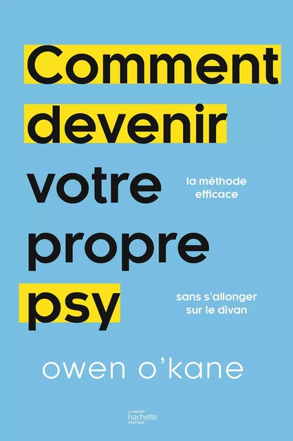 Comment devenir votre propre psy ? - Dr Owen O'Kane - Hachette Pratique