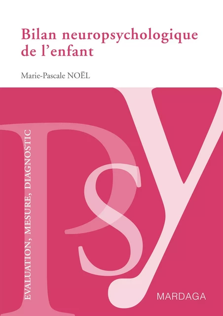 Bilan neuropsychologique de l'enfant - Marie-Pascal Noël - Mardaga