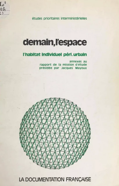 Demain, l'espace, l'habitat individuel péri-urbain : analyses sectorielles - Jacques Mayoux,  Mission d'étude sur l'habitat individuel péri-urbain - FeniXX réédition numérique