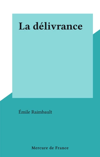 La délivrance - Émile Raimbault - FeniXX réédition numérique