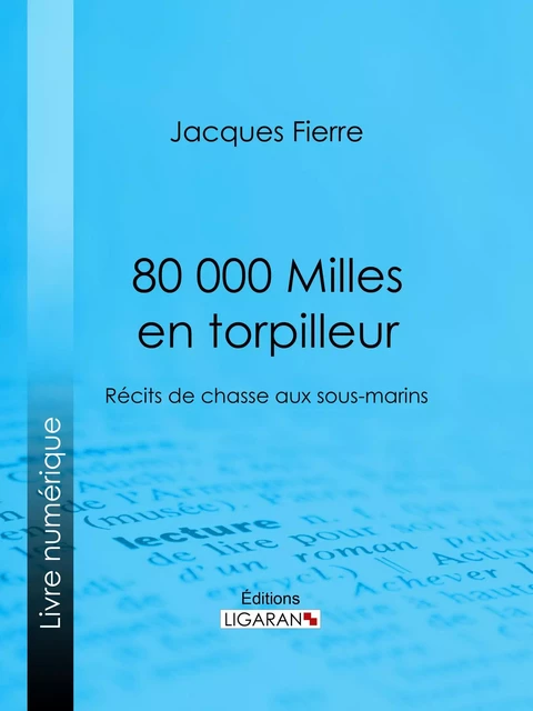 80 000 Milles en torpilleur - Jacques Fierre,  Ligaran - Ligaran