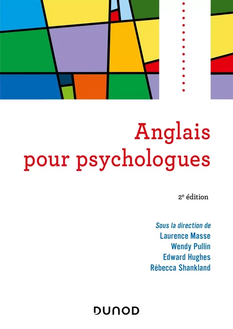 Anglais pour psychologues - 2e éd. - Laurence Masse, Wendy Pullin, Edward Hughes, Rébecca Shankland - Dunod