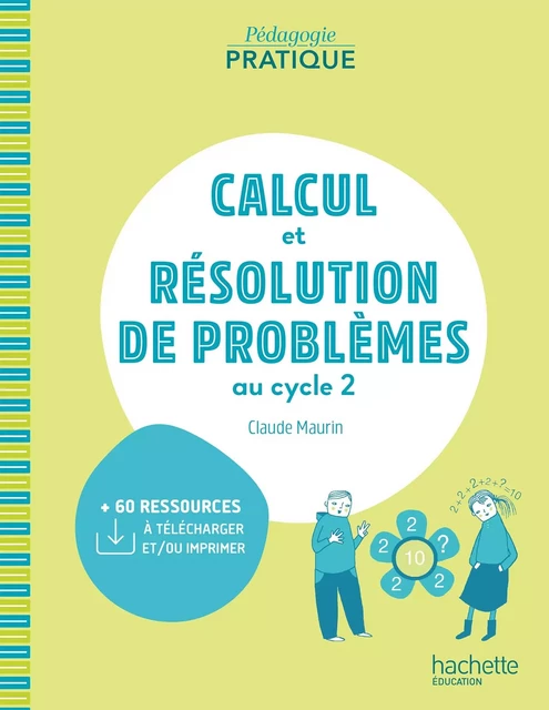 Pédagogie pratique - Calcul et résolution de problèmes au cycle 2 - PDF WEB - Ed. 2021 - Claude Maurin - Hachette Éducation