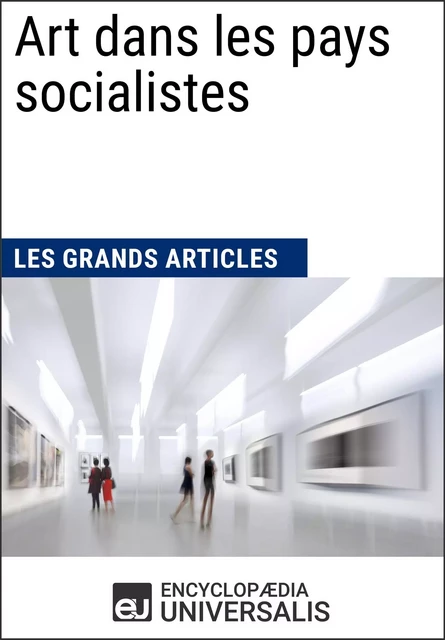 Art dans les pays socialistes - Encyclopaedia Universalis, Les Grands Articles - Encyclopaedia Universalis