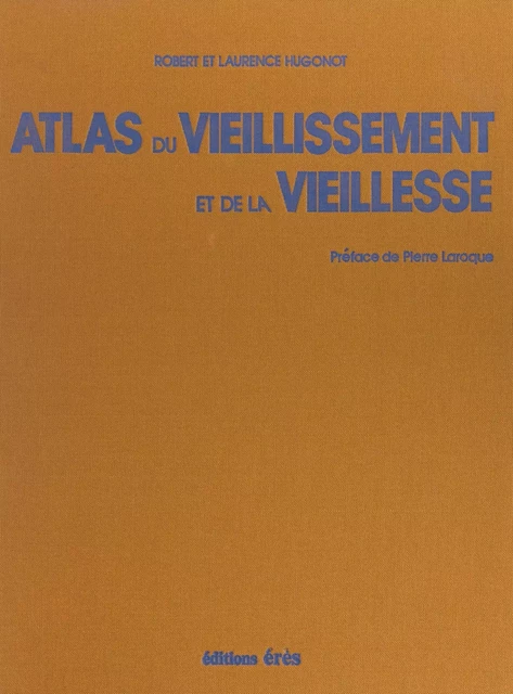 Atlas du vieillissement et de la vieillesse - Laurence Hugonot, Robert Hugonot - FeniXX réédition numérique