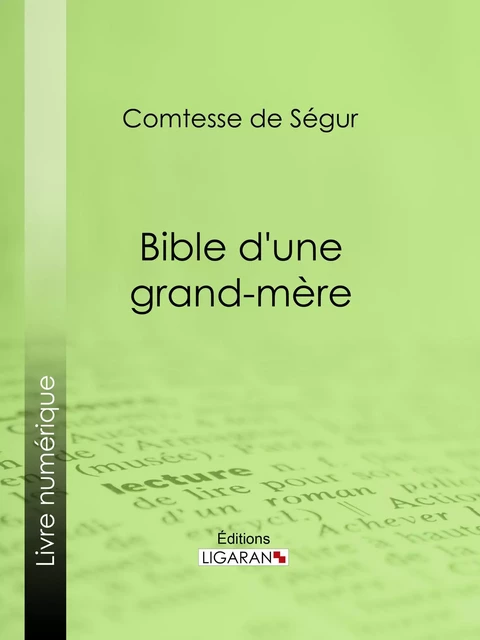 Bible d'une grand-mère -  Comtesse de Ségur,  Ligaran - Ligaran