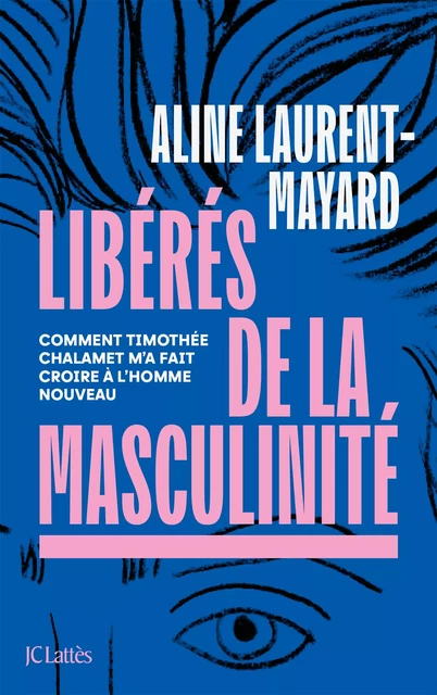 Libérés de la masculinité - Aline Laurent-Mayard - JC Lattès