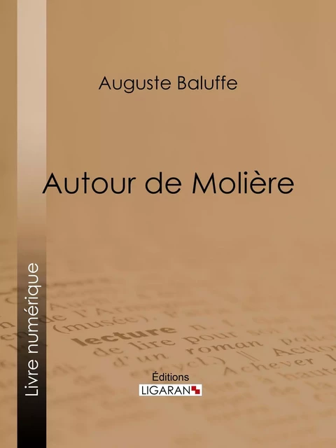 Autour de Molière - Auguste Baluffe,  Ligaran - Ligaran