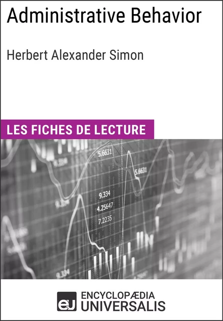 Administrative Behavior. A Study of Decision-Making Processes in Administrative Organization de Herbert Alexander Simon -  Encyclopaedia Universalis - Encyclopaedia Universalis