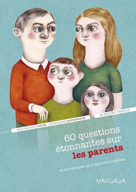 60 questions étonnantes sur les parents et les réponses qu'y apporte la science - Jean-Baptiste Dayez, Anne-Sophie Ryckebosch,  In psycho veritas - Mardaga