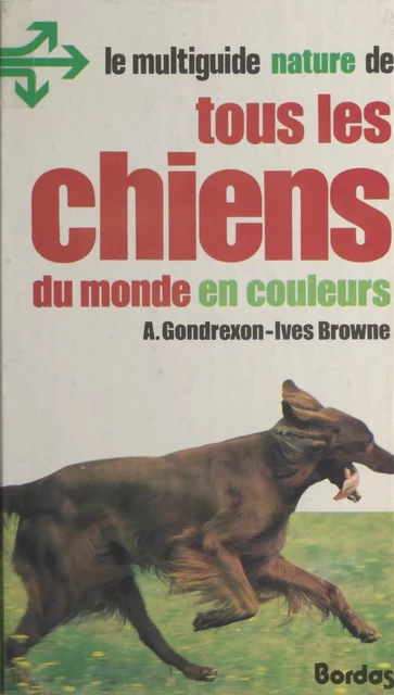 Tous les chiens du monde en couleurs - Anne Gondrexon-Ives Browne - FeniXX réédition numérique