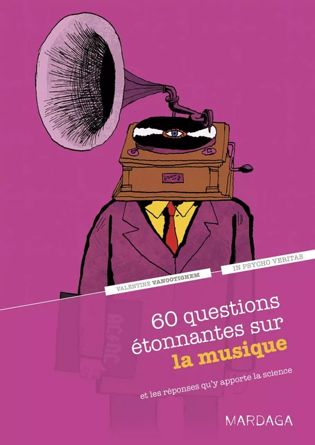 60 questions étonnantes sur la musique et les réponses qu'y apporte la science - Valentine Vanootighem,  In psycho veritas - Mardaga