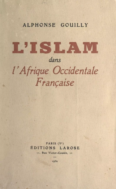 L'Islam dans l'Afrique occidentale française - Alphonse Gouilly - FeniXX réédition numérique