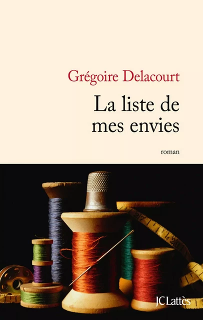 La liste de mes envies - Grégoire Delacourt - JC Lattès