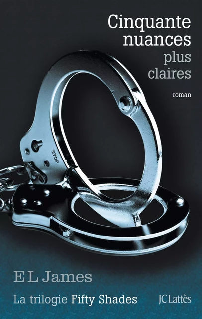 Cinquante nuances plus claires - E L James - JC Lattès