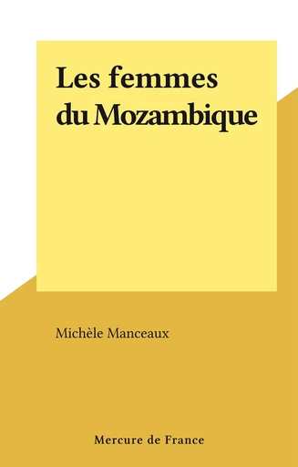 Les femmes du Mozambique - Michèle Manceaux - FeniXX réédition numérique