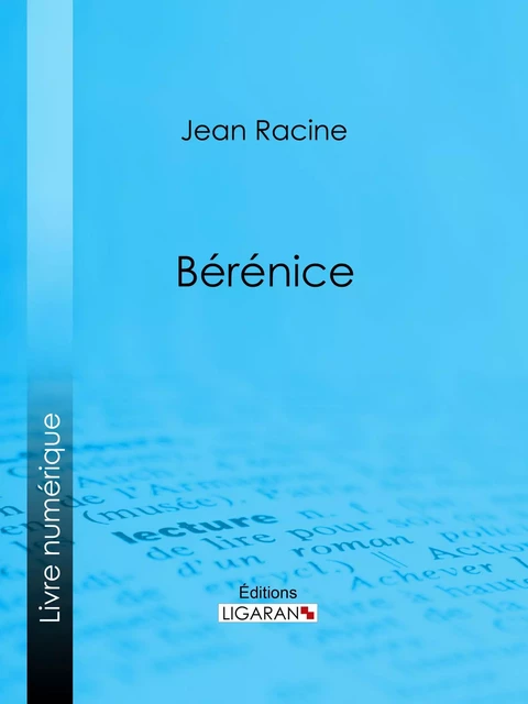 Bérénice - Jean Racine,  Ligaran - Ligaran