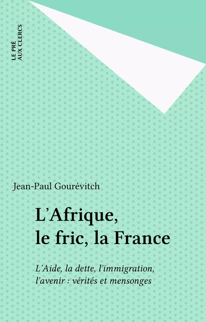 L'Afrique, le fric, la France - Jean-Paul Gourévitch - FeniXX réédition numérique